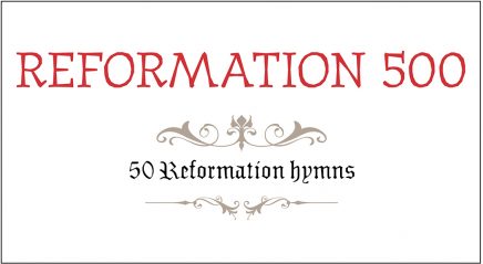 Reformation 500: 50 Reformation hymns