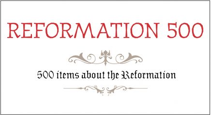 Reformation 500: 500 items about the Reformation