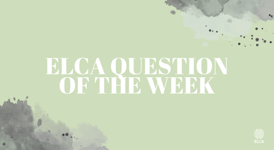 ELCA QUESTION OF THE WEEK