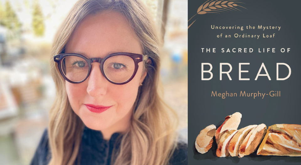 Meghan Murphy McGill, The Sacred Life of Bread: Uncovering the Mystery of an Ordinary Loaf, Broadleaf Books, 2023