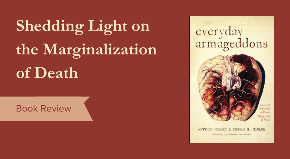 Image of the cover to "Everyday Armageddons" with the text that reads "Shedding Light on the Marginalization of Death