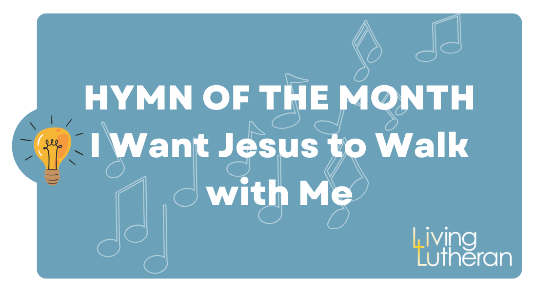 Hymn of the month – I Want Jesus to Walk with Me