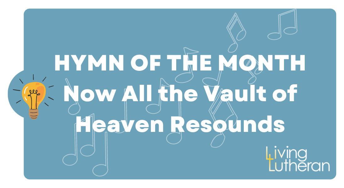 Hymn of the month – Now All the Vault of Heaven Resounds