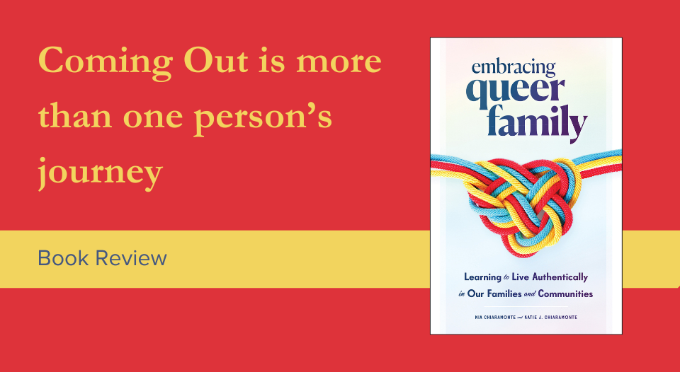 An image of the book cover for Embracing Queer Family with the words "Coming Out is more than one person's journey" and "Book Review"