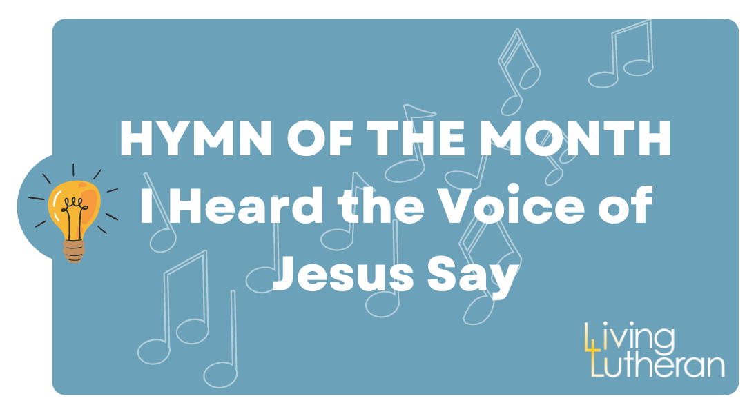 Hymn of the Month – I Heard the Voice of Jesus Say