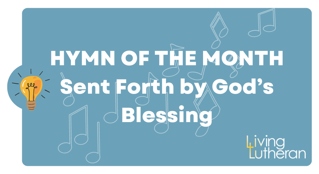 Hymn of the Month – Sent Forth by God’s Blessing