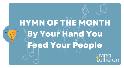 Hymn of the Month – By Your Hand You Feed Your People