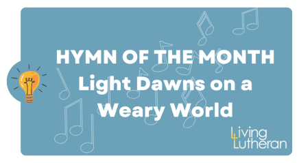 Hymn of the Month – Light Dawns on a Weary World