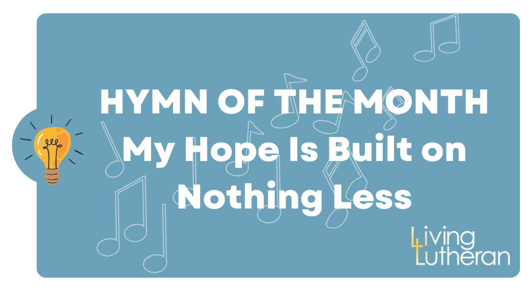 Hymn of the Month – My Hope Is Built on Nothing Less