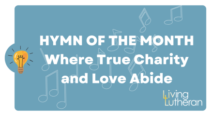 Hymn of the Month – Where True Charity and Love Abide