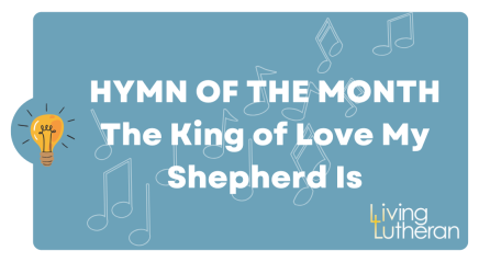 Hymn of the Month – The King of Love My Shepherd Is