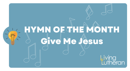 Hymn of the Month – Give Me Jesus