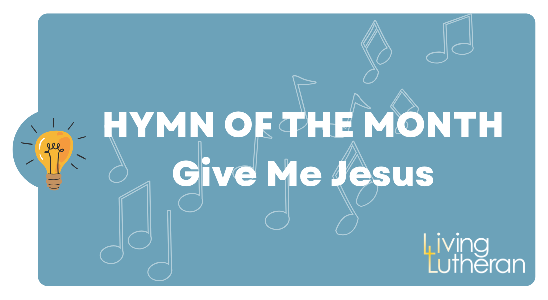 Hymn of the Month – Give Me Jesus