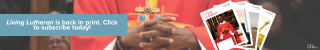 Living Lutheran is back in print.  Click to subscribe today!