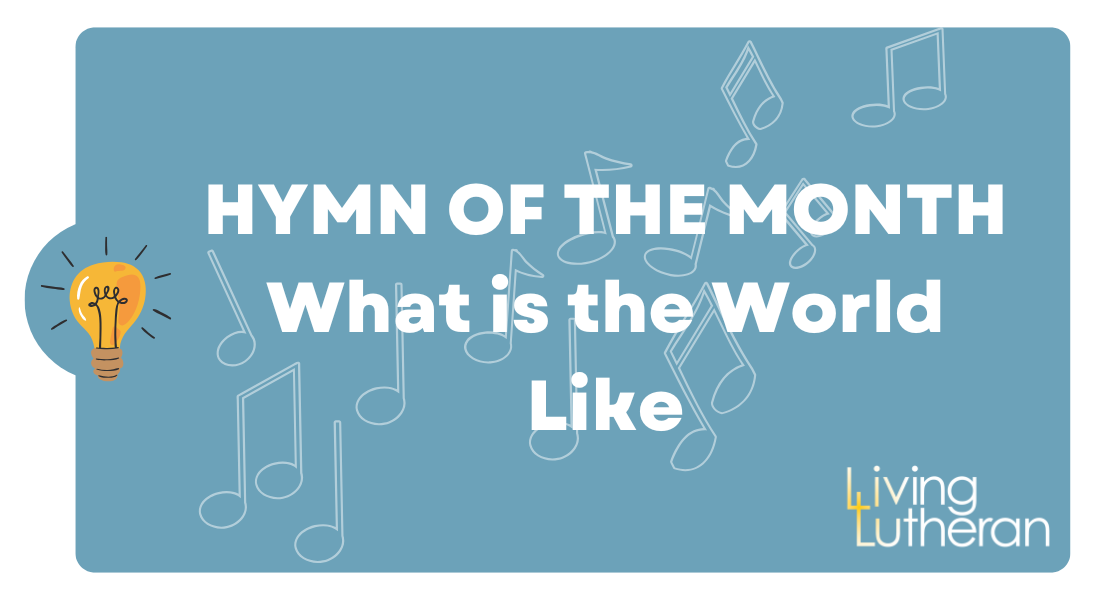 Hymn of the Month – What is the World Like