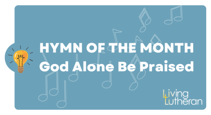 Hymn of the Month – God Alone Be Praised