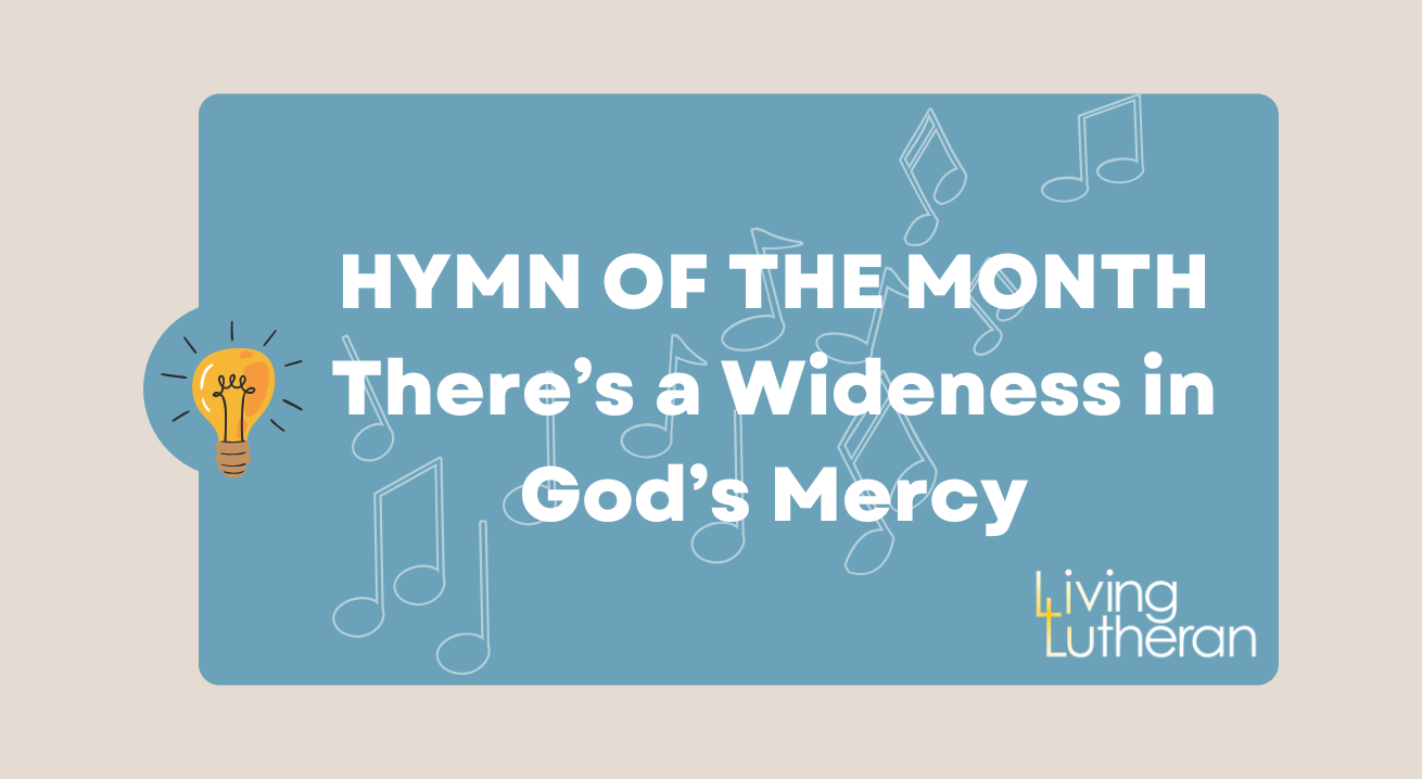 Hymn of the Month August 2026 – There’s a Wideness in God’s Mercy