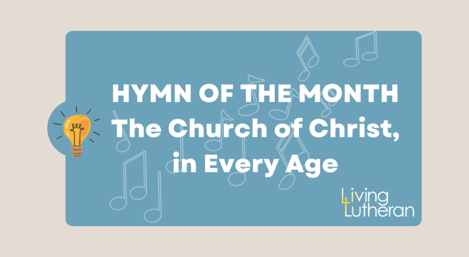 Hymn of the Month – The Church of Christ, in Every Age