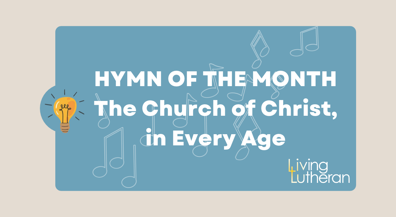 Hymn of the Month – The Church of Christ, in Every Age